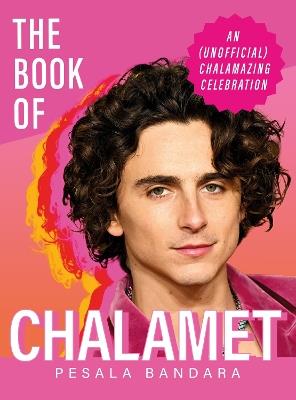 The Book of Chalamet: A Chalamazing (Unofficial) Celebration of Timothee - Pesala Bandara - cover