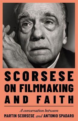 Scorsese on Filmmaking and Faith - Martin Scorsese,Antonio Spadaro - cover