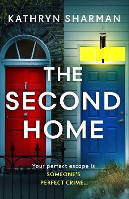 The Second Home: An addictive, page-turning psychological thriller with a killer twist - Kathryn Sharman - cover