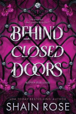 Behind Closed Doors: A totally addictive,  unputdownable billionaire dark romance - Shain Rose - cover