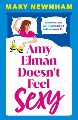 Amy Elman Doesn't Feel Sexy: An utterly hilarious and laugh-out-loud women’s fiction debut novel - Mary Newnham - cover
