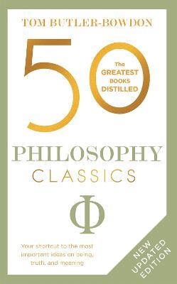 50 Philosophy Classics: Thinking, Being, Acting Seeing - Profound Insights and Powerful Thinking from Fifty Key Books - Tom Butler Bowdon - cover