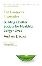 The Longevity Imperative: Building a Better Society for Healthier, Longer Lives
