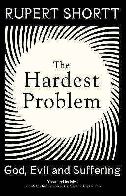 The Hardest Problem: God, Evil and Suffering - Rupert Shortt - cover