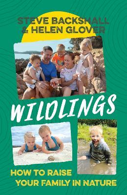 Wildlings: How to raise your family in nature - Steve Backshall,Helen Glover - cover