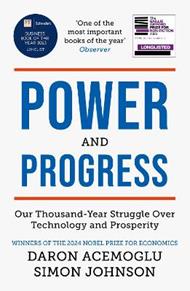 Power and Progress: Our Thousand-Year Struggle Over Technology and Prosperity