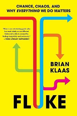 Fluke: Chance, Chaos, and Why Everything We Do Matters - Brian Klaas - cover