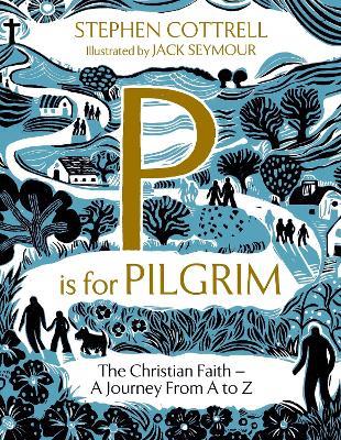P is for Pilgrim: The Christian Faith - A Journey from A to Z - Stephen Cottrell - cover