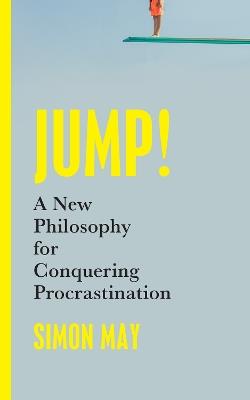 Jump!: A New Philosophy for Conquering Procrastination - Simon May - cover