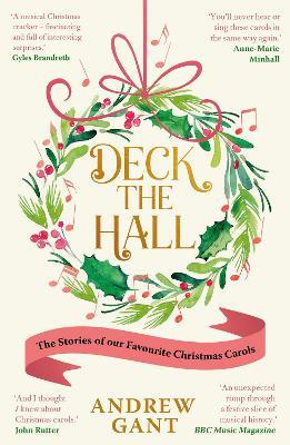 Deck the Hall: The Stories of our Favourite Christmas Carols - Andrew Gant - cover