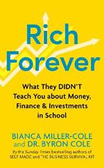 Rich Forever: What They Didn’t Teach You about Money, Finance and Investments in School
