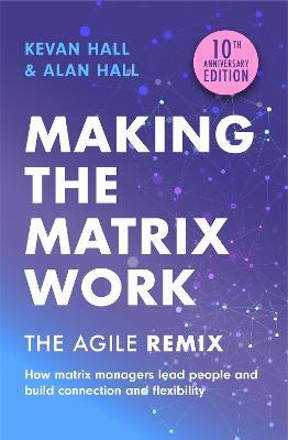 Making the Matrix Work, 2nd edition: The Agile Remix - Kevan Hall,Alan Hall - cover