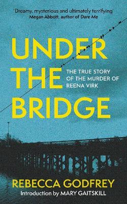 Under the Bridge: Now a Major TV Series Starring Oscar Nominee Lily Gladstone - Rebecca Godfrey - cover