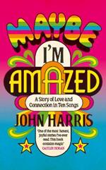 Maybe I'm Amazed: A Story of Love and Connection in Ten Songs: A BBC RADIO 4 BOOK OF THE WEEK
