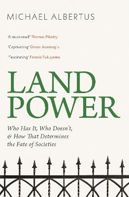 Land Power: Who Has It, Who Doesn't, and How That Determines the Fate of Societies - Michael Albertus - cover