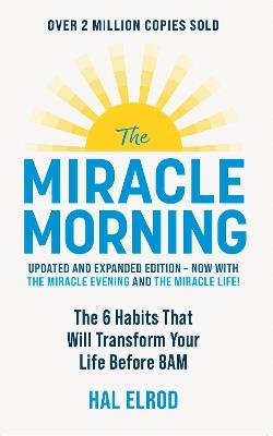 The Miracle Morning (Updated and Expanded Edition): The 6 Habits That Will Transform Your Life Before 8AM - Hal Elrod - cover