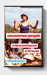 Uncommon People: Britpop and Beyond in 20 Songs