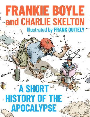 A Short History of the Apocalypse: The vital guide to your future survival - Frankie Boyle,Charlie Skelton - cover
