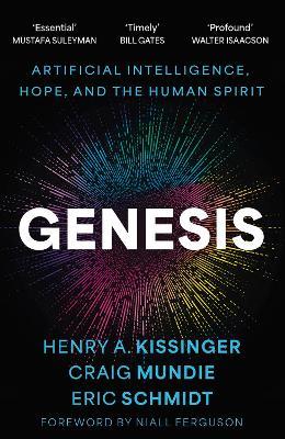 Genesis: Artificial Intelligence, Hope, and the Human Spirit - Eric Schmidt,Henry A. Kissinger,Craig Mundie - cover