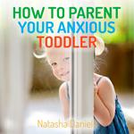 How to Parent Your Anxious Toddler
