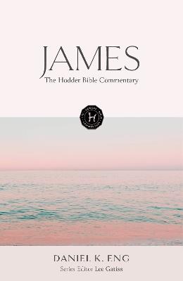 The Hodder Bible Commentary: James - Daniel K. Eng - cover