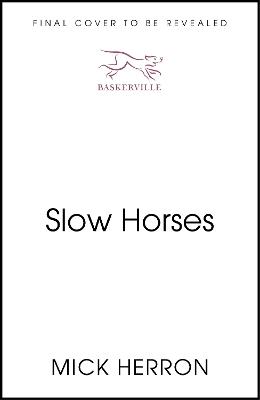 Slow Horses: Limited Special Anniversary Edition from ‘Britain’s greatest living thriller writer’ - Mick Herron - cover
