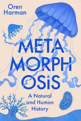 Metamorphosis: A Natural and Human History - Oren Harman - cover