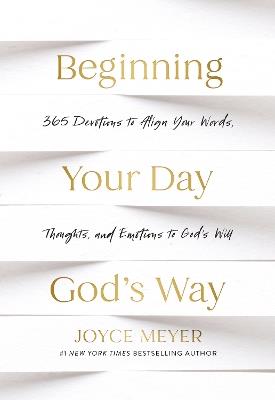 Beginning Your Day God’s Way: 365 Devotions to Align Your Words, Thoughts, and Emotions to God’s Will - Joyce Meyer - cover