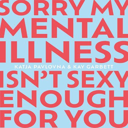 Sorry My Mental Illness Isn't Sexy Enough for You