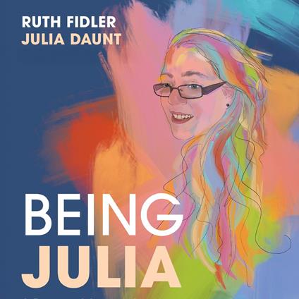 Being Julia - A Personal Account of Living with Pathological Demand Avoidance