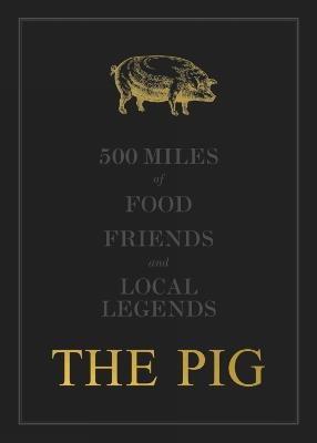 The THE PIG: 500 Miles of Food, Friends and Local Legends - Robin Hutson - cover