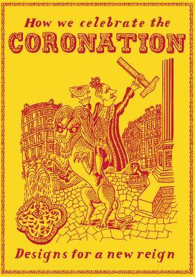 How we Celebrate the Coronation: Designs for a New Reign - cover
