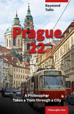 Prague 22: A Philosopher Takes a Tram through a City - Raymond Tallis - cover