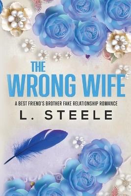 The Wrong Wife: Brother's Best Friend Marriage of Convenience Romance - L Steele - cover