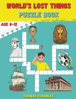 World's Lost Things Puzzle Book: Rediscovering the Vanished: Fun and Enriching Puzzles Unveil Lost Histories and Mysteries for Kids