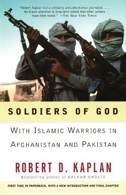 Soldiers of God: With Islamic Warriors in Afghanistan and Pakistan - Robert D. Kaplan - cover