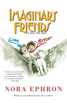 Imaginary Friends: A Play with Music - Nora Ephron - cover