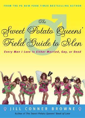 The Sweet Potato Queens' Field Guide to Men: Every Man I Love Is Either Married, Gay, or Dead - Jill Conner Browne - cover