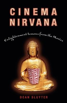 Cinema Nirvana: Enlightenment Lessons from the Movies - Dean Sluyter - cover