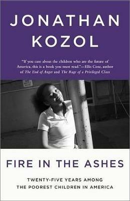 Fire in the Ashes: Twenty-Five Years Among the Poorest Children in America - Jonathan Kozol - cover