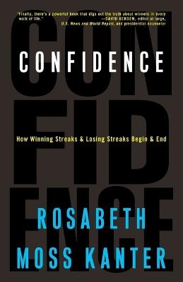 Confidence: How Winning Streaks and Losing Streaks Begin and End - Rosabeth Moss Kanter - cover