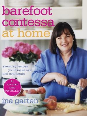 Barefoot Contessa at Home: Everyday Recipes You'll Make Over and Over Again: A Cookbook - Ina Garten - cover