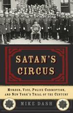 Satan's Circus: Murder, Vice, Police Corruption, and New York's Trial of the Century