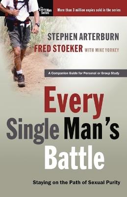 Every Single Man's Battle: Staying on the Path of Sexual Purity - Stephen Arterburn,Fred Stoeker,Mike Yorkey - cover