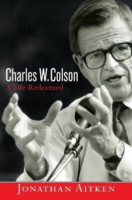 Charles W. Colson: A Life Redeemed - Jonathan Aitken - cover