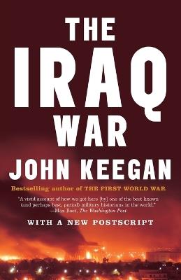 The Iraq War: The Military Offensive, from Victory in 21 Days to the Insurgent Aftermath - John Keegan - cover