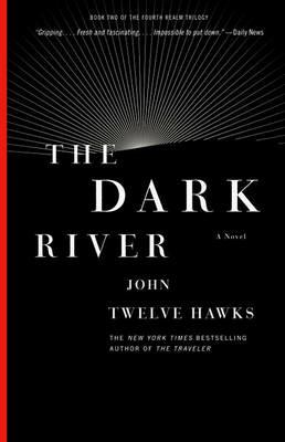 The Dark River: Book Two of the Fourth Realm Trilogy - John Twelve Hawks - cover