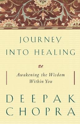 Journey into Healing: Awakening the Wisdom Within You - Deepak Chopra - cover