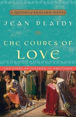 The Courts of Love: The Story of Eleanor of Aquitaine - Jean Plaidy - cover