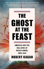 The Ghost at the Feast: America and the Collapse of World Order, 1900-1941